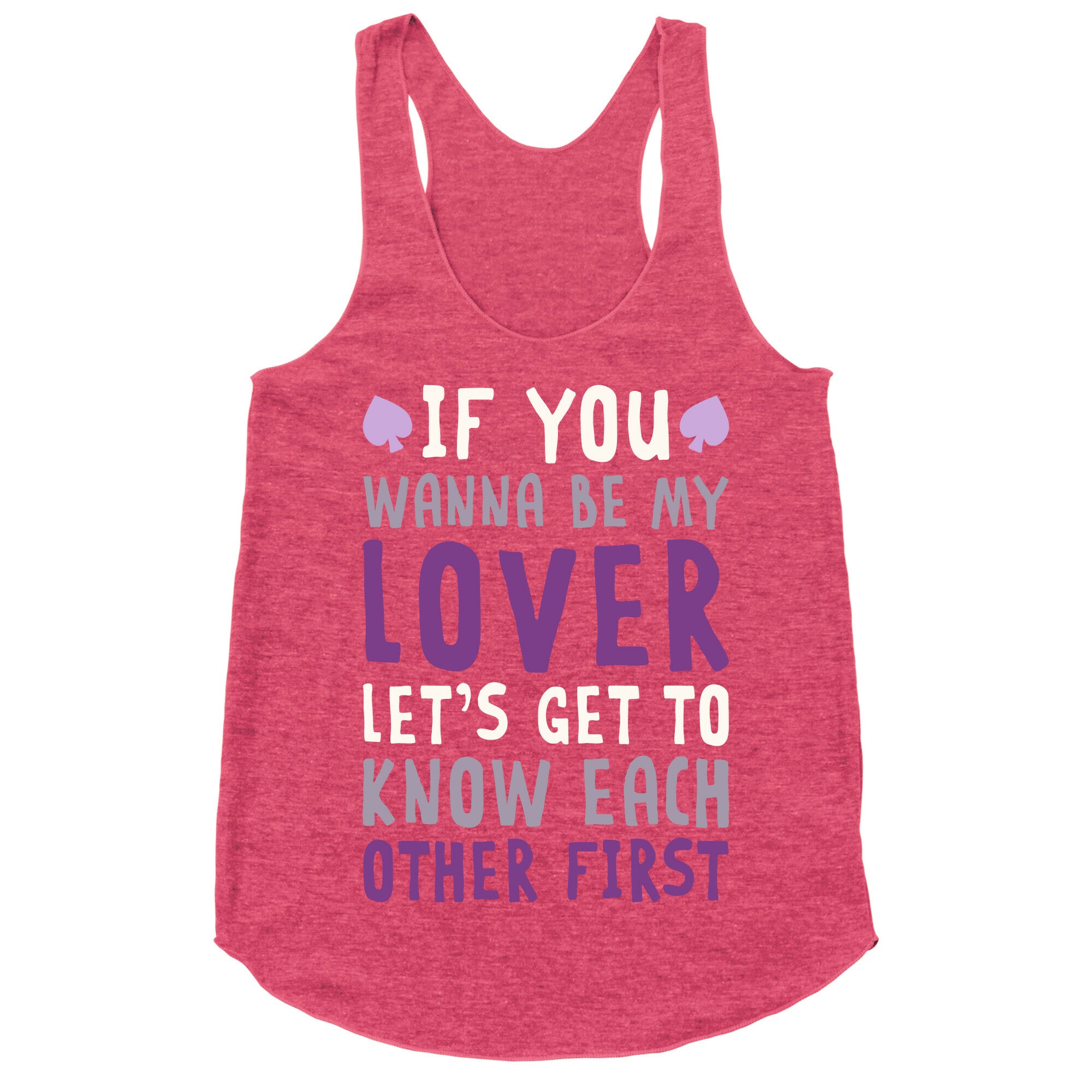 If You Wanna Be My Lover, Let's Get To Know Each Other First Racerback Tank